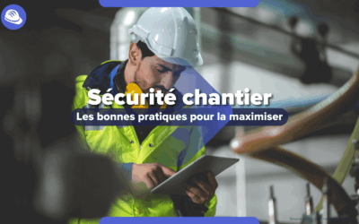 Comment assurer la sécurité sur vos chantiers ?