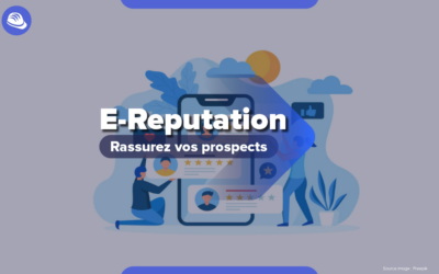 Rassurez vos prospects grâce à votre e-réputation