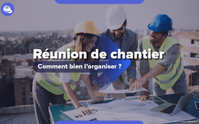 Organiser sa réunion de chantier