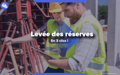 Levée des réserves : comment faciliter cette étape lors de la réception d’un chantier ?