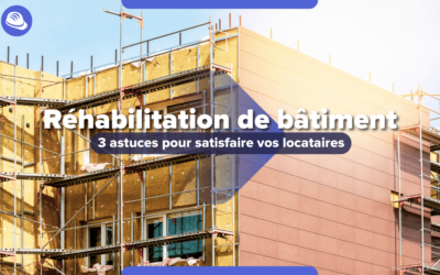 Réhabilitation de bâtiment : 3 astuces pour améliorer la satisfaction locataire