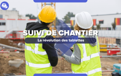 Suivi de Chantier sur Tablette : Révolution dans le la gestion de projets