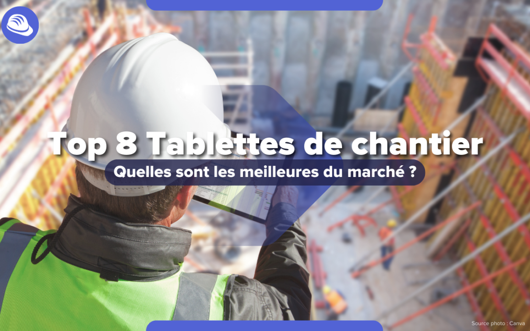 Quelles sont les meilleures tablettes de chantier ?