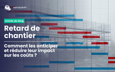 Retards de chantier : comment un manque de visibilité expose la MOA à un retard contractuel