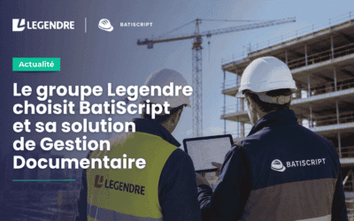 Le Groupe Legendre choisit BatiScript et sa solution de Gestion Documentaire pour accompagner ses projets