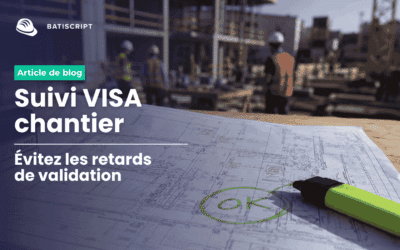 Suivi VISA chantier : comment accélérer vos validations