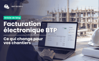Facturation électronique BTP : ce qui change pour vos projets
